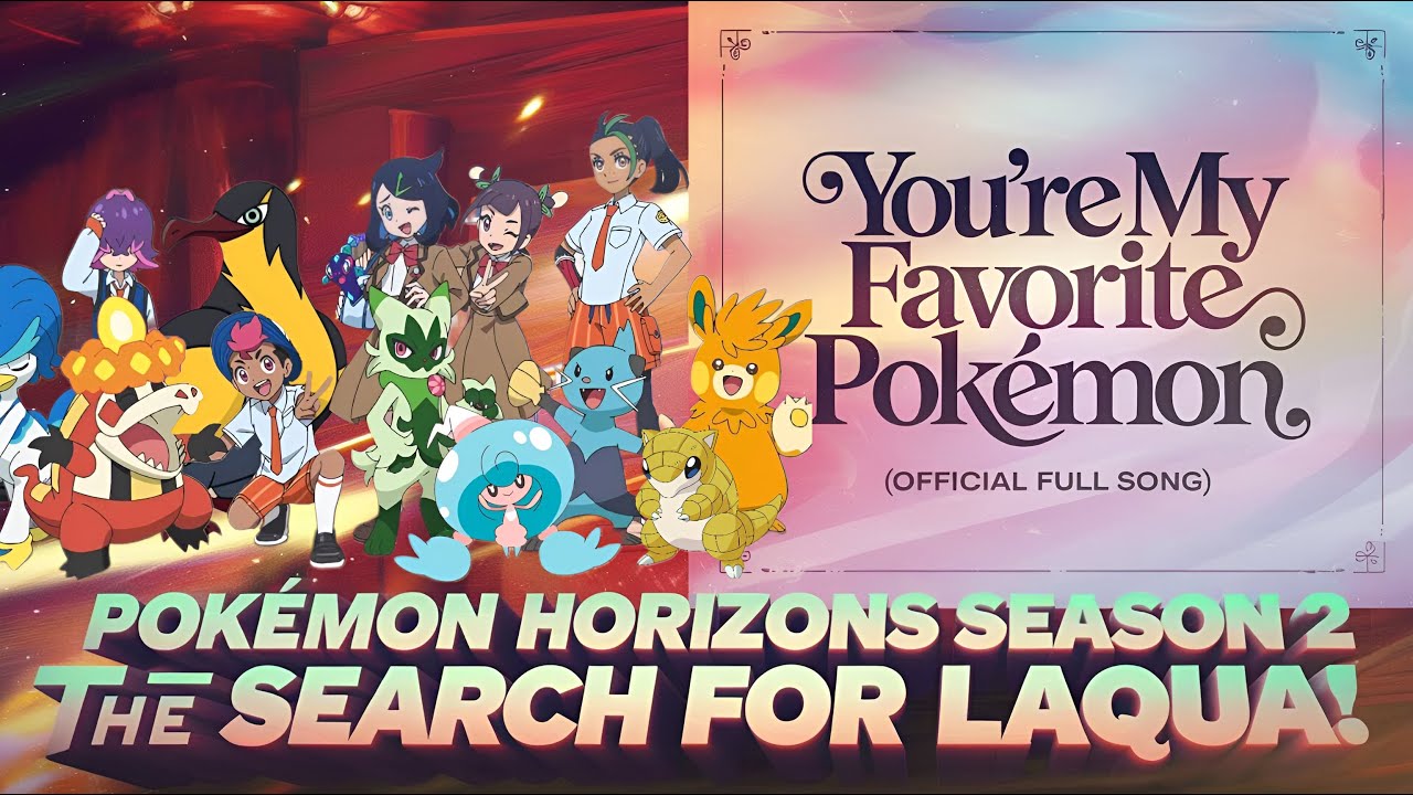 (Official Full Song) "You're My Favorite Pokémon" Pokémon Horizons Season 2 The Search for Laqua! 4K