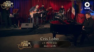 Video thumbnail of "Un Poco Mas - Cris Lobo - Noche, Boleros y Son"