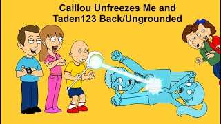 Caillou Unfreezes Me and Taden123 Back/Ungrounded