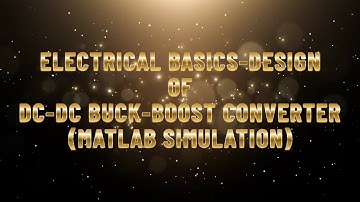 ELECTRICAL BASICS- DC- DC BUCK - BOOST CONVERTER (MATLAB SIMULATION)