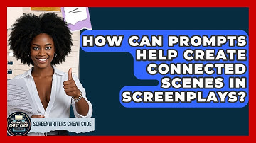 How Can Prompts Help Create Connected Scenes In Screenplays? - Screenwriter