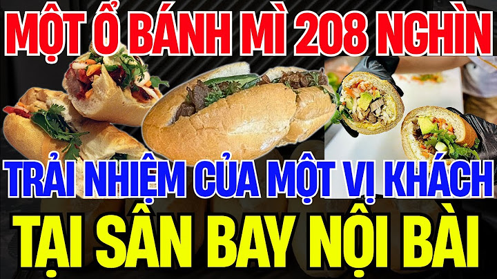 Bí Mật Đằng Sau Chiếc Bánh Mì Hai Trăm Lẻ Tám Nghìn Đồng Tại Sân Bay Nội Bài  | Vấn Đề Trong Nước
