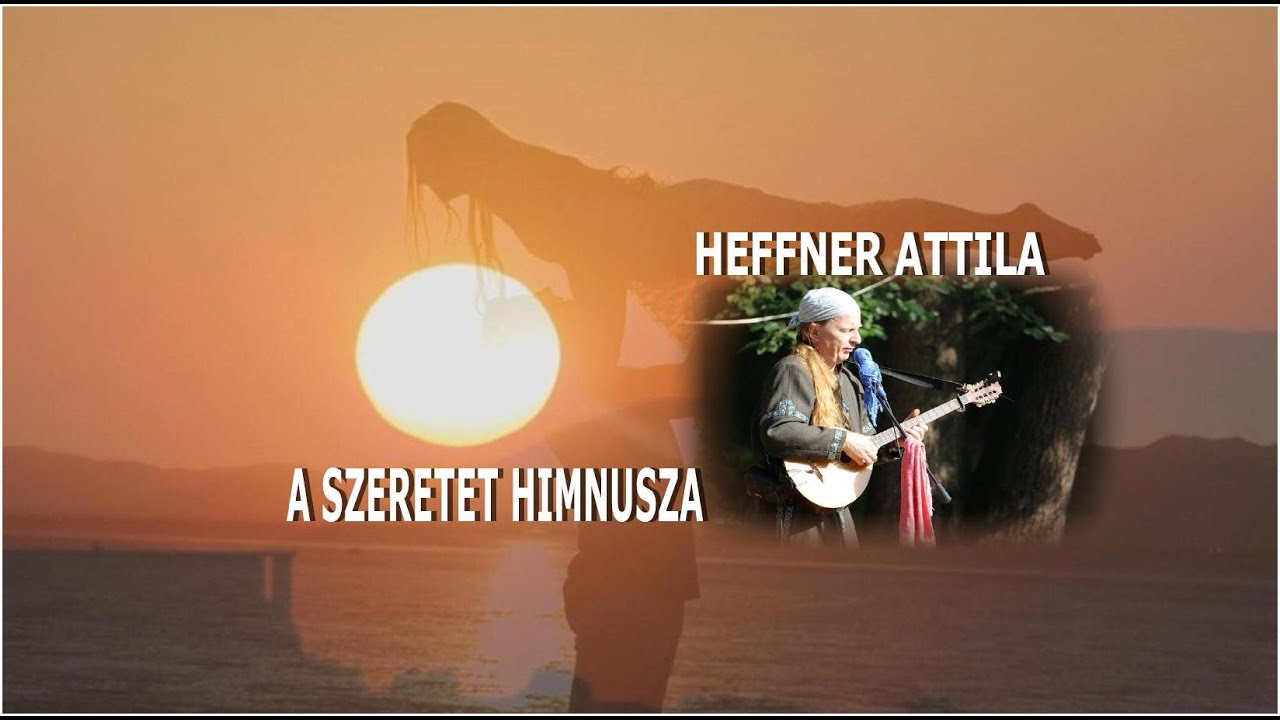 HEFFNER ATTILA - A SZERETET HIMNUSZA - The anthem of love