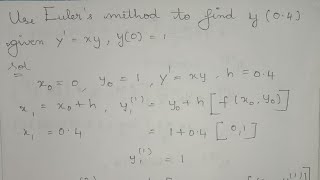 use euler's method to find y (0.4) given y^1=xy, y(0)=1, try hard, easy solving method, euler method