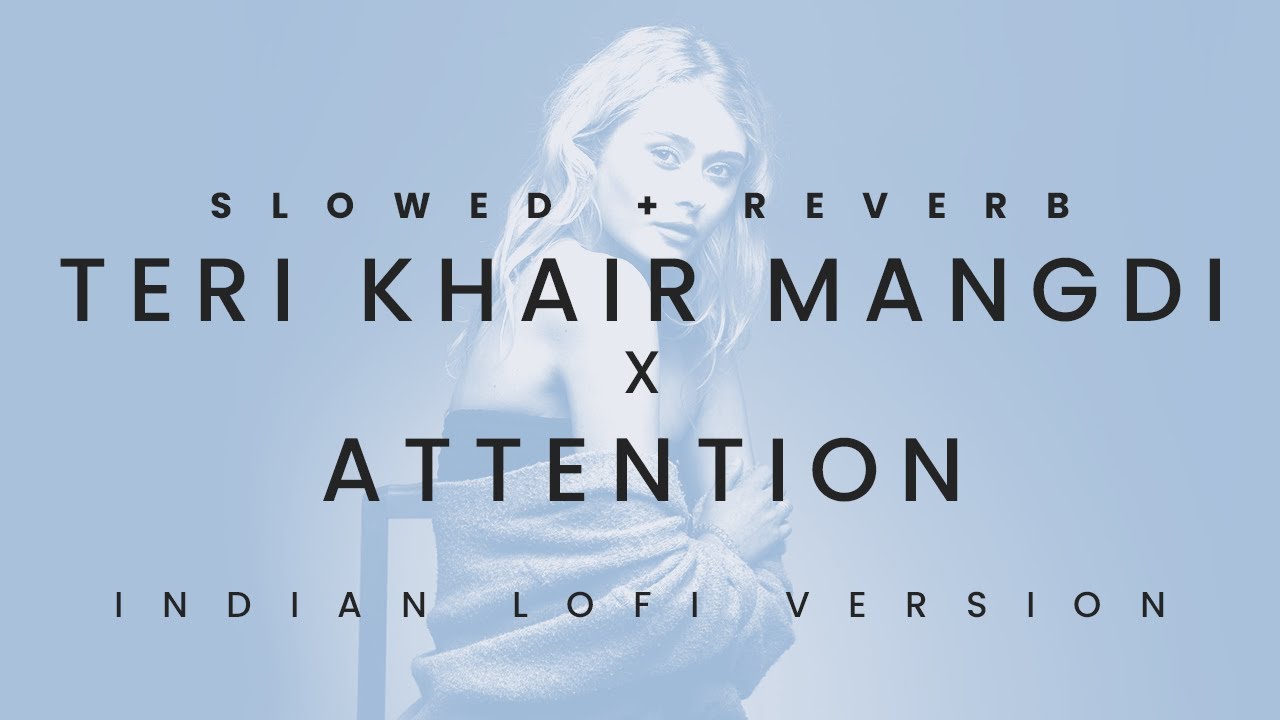 Teri Khair Mangdi x Attention ( Slowed + Reverb ) | Charlie Puth x Bilal Saeed x Xclbr | lofi 2022