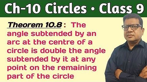 The Angle subtended by an arc at centre of circle is double angle subtended | Theorem 10.8 Class 9