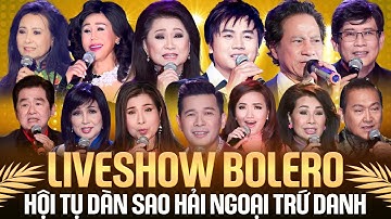 LIVESHOW BOLERO HẢI NGOẠI ĐẶC SẮC NHẤT 2025 - Hội Tụ Dàn Sao Hải Ngoại Trứ Danh