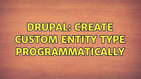 Drupal: Create custom entity type programmatically