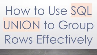 How to Use SQL UNION to Group Rows Effectively