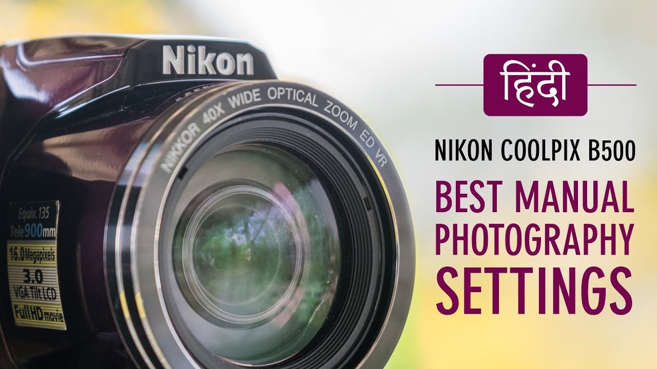 Best Manual Photography Settings for Nikon Coolpix B500 {HINDI} | B500