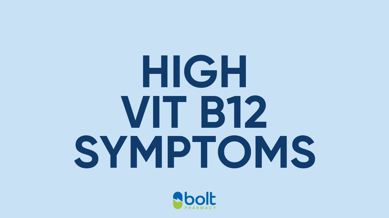 Symptoms of High Vitamin B12: Causes and When to Seek Help  Bolt Pharmacy