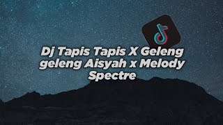 Dj Tapis Tapis X Geleng geleng Aisyah x Melody Spectre!! feat angga Fvnky