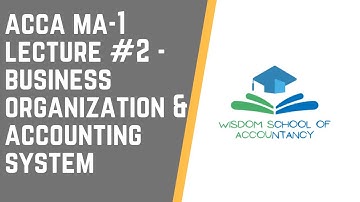 ACCA MA 1- LECTURE#2 --- Business Organisation and Accounting System