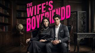 【The Wife's Boyfriend】True love failed. He played nice for 7 years. Now he takes back his empire