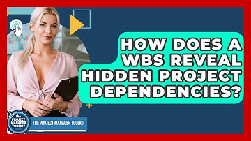 How Does A WBS Reveal Hidden Project Dependencies? - The Project Manager Toolkit