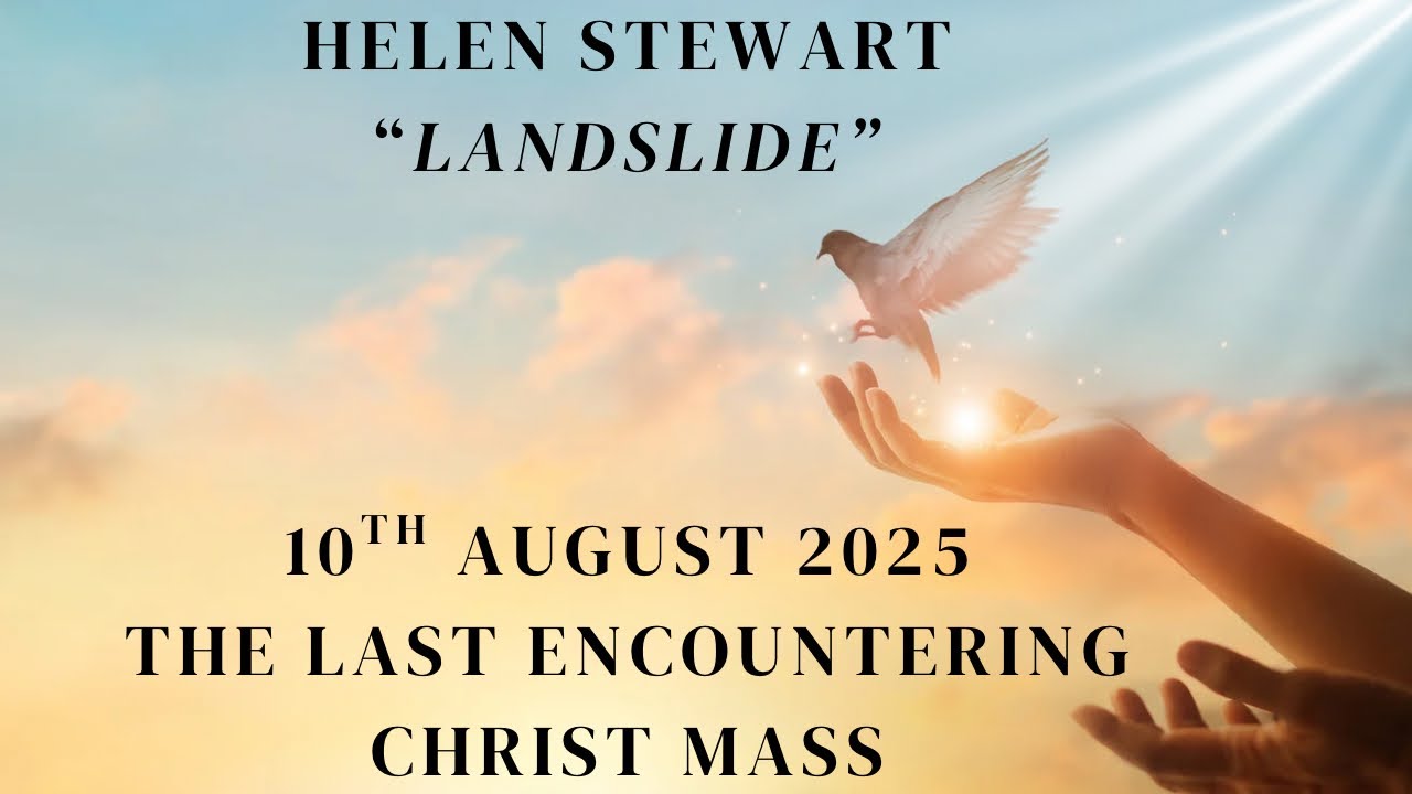 Helen Stewart - “Landslide” - 10th August 2025, The Last Encountering Christ Mass