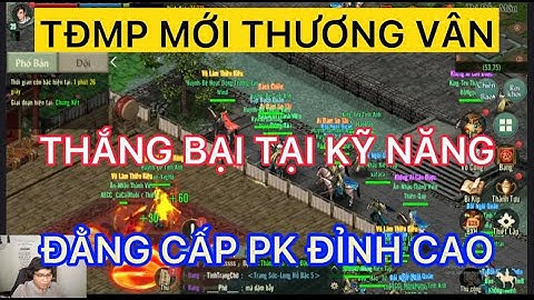 THI ĐẤU MÔN PHÁI MỚI THƯƠNG VÂN : THẮNG THUA TẠI KỸ NĂNG ĐẲNG CẤP PK ĐỈNH CAO  TRONG VLTK1 MOBILE
