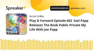 Play It Forward Episode 602  Gail Papp Releases The Book Public Private My Life With Joe Papp