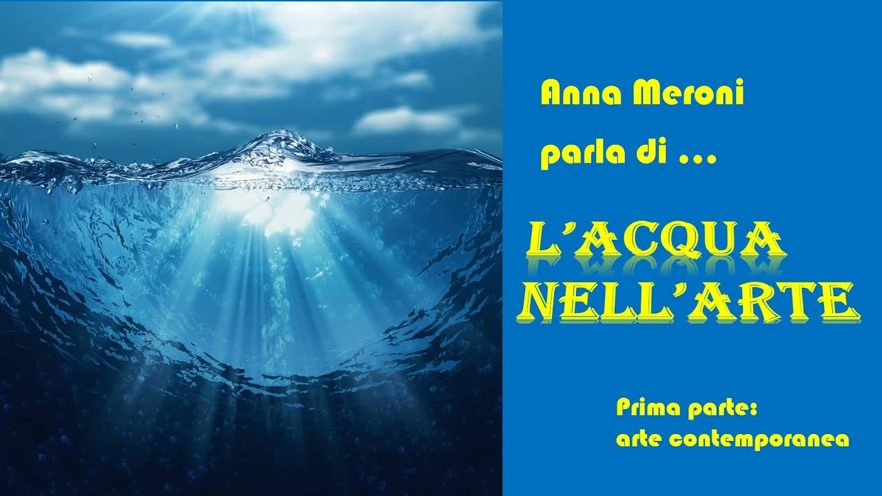 Curated visual reference: Visual Reference: L Acqua Nell Arte 1A Parte Arte Contemporanea By Anna