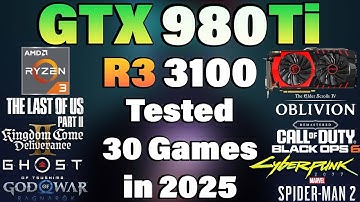 Ryzen 3 3100 + GTX 980 Ti - Tested 30 Games in 2025