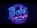 Bobs late night show  07052024