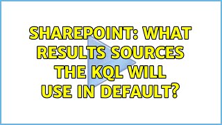 Sharepoint: What results sources the KQL will use in default?