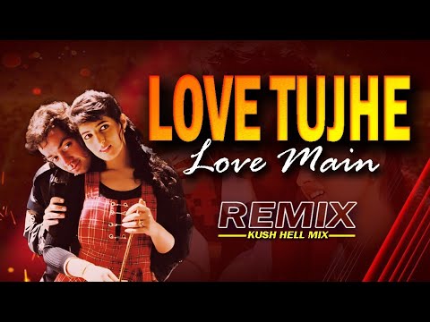 Love tujhe Love Main  Remix  Kush Hell Mix  Kumar Sanu  Alka Yagnik  Barsaat  teri adaon pe