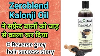 Zeroblend Kalonji Oil ने सफ़ेद बालों को जड़ से काला कर दिया | Reverse Grey Hair Success Stories#3