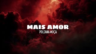 Mais Amor  Poliana Moa s