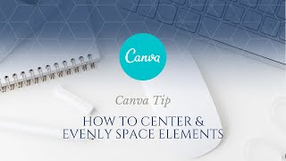 How to Use Canva Tip: How to Center & Evenly Space Elements