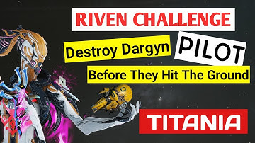 Warframe Riven Challenge Kill Dargyn PILOT Before They Hit The Ground with TITANIA 2019