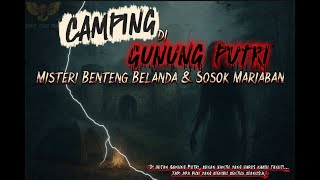 Download Lagu CAMP GUNUNG PUTRI , MISTERY BENTENG BELANDA DAN SOSOK MARIABAN MP3