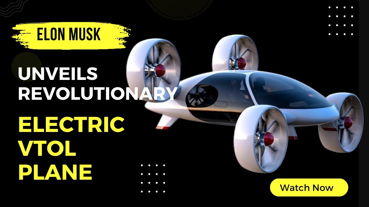 Elon Musk Unveils Revolutionary Electric VTOL Plane GameChanger in