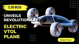 Elon Musk Unveils Revolutionary Electric VTOL Plane | Game-Changer in Aviation!