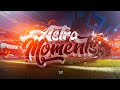 Astra moments ep 1