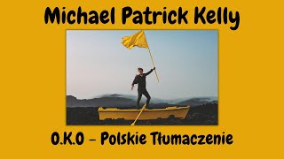 Michael Patrick Kelly - O.K.O. - POLSKIE TŁUMACZENIE