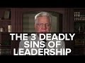 The 3 deadly sins of leadership