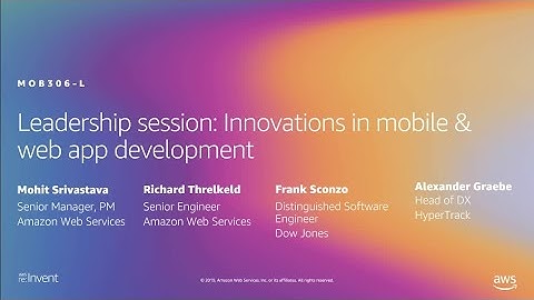 AWS re:Invent 2019: Leadership session: Innovations in mobile & web app development (MOB306-L)