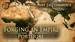 Forging an Empire  The Portuguese Empire  Part 2 Commerce