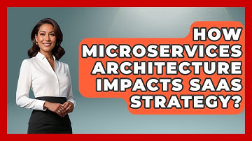 How Microservices Architecture Impacts SaaS Strategy? - The SaaS Pros Breakdown