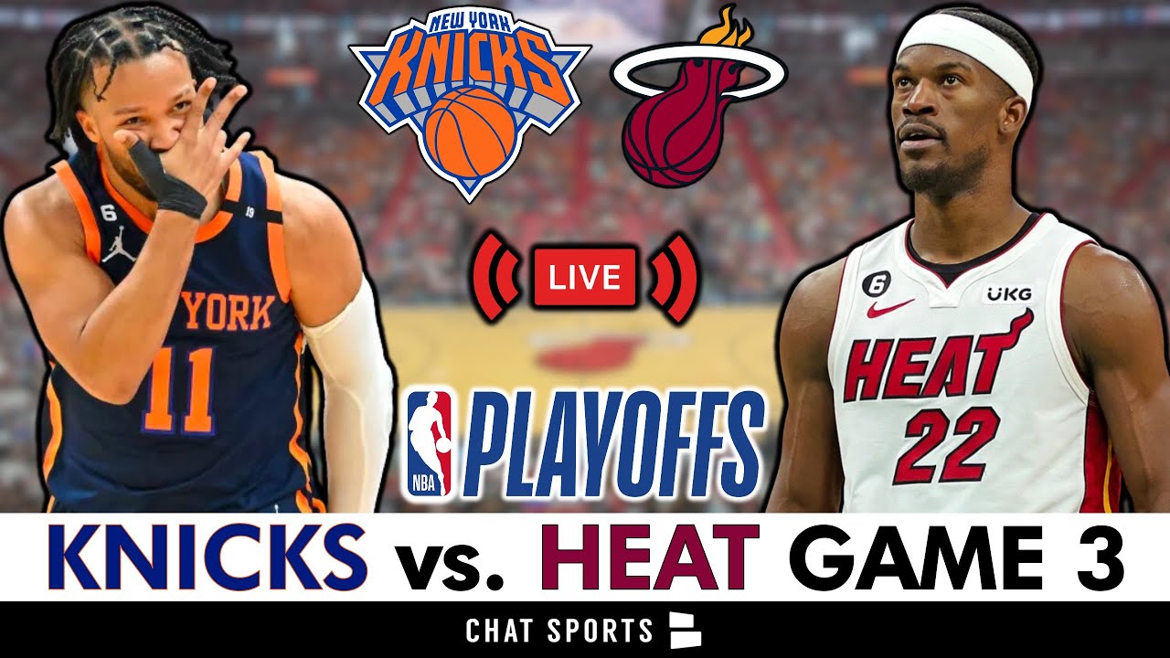 Knicks vs. Heat Game 3 Live Streaming Scoreboard, PlayByPlay
