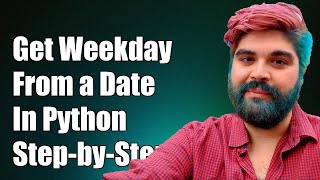 How to Get Weekday from a Given Date in Python: A Step-by-Step Guide
