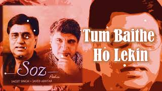 Video thumbnail of "Tum Baithe Ho Lekin | Jagjit Singh | Javed Akhtar | Soz - 2002"