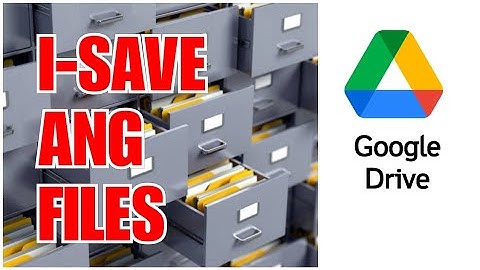 Paano Mag-Save ng Files sa Google Drive