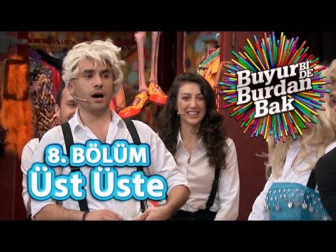 Buyur Bi'de Burdan Bak 8. Bölüm, Üst Üste