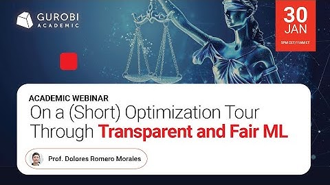 Gurobi Academic Webinar: On a (Short) Optimization Tour Through Transparent and Fair ML
