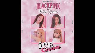 BLACKPINK - ' Ice Cream ' ( With Selena Gómez )