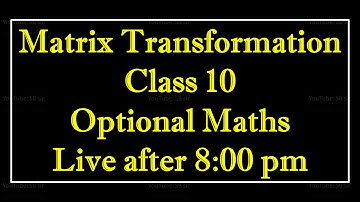 Matrix Transformation class 10|| complete discussion|| Optional Maths|| SEE