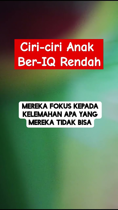 Ciri-ciri Anak Ber-IQ Rendah, Semoga Kita Tidak Memelihara Karakter Itu