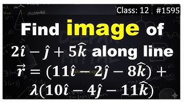 Find image of 𝟐𝒊 ̂−𝒋 ̂+𝟓𝒌 ̂ along line 𝒓 ⃗=(𝟏𝟏𝒊 ̂−𝟐𝒋 ̂−𝟖𝒌 ̂)+𝝀(𝟏𝟎𝒊 ̂−𝟒𝒋 ̂−𝟏𝟏𝒌 ̂) I class 12